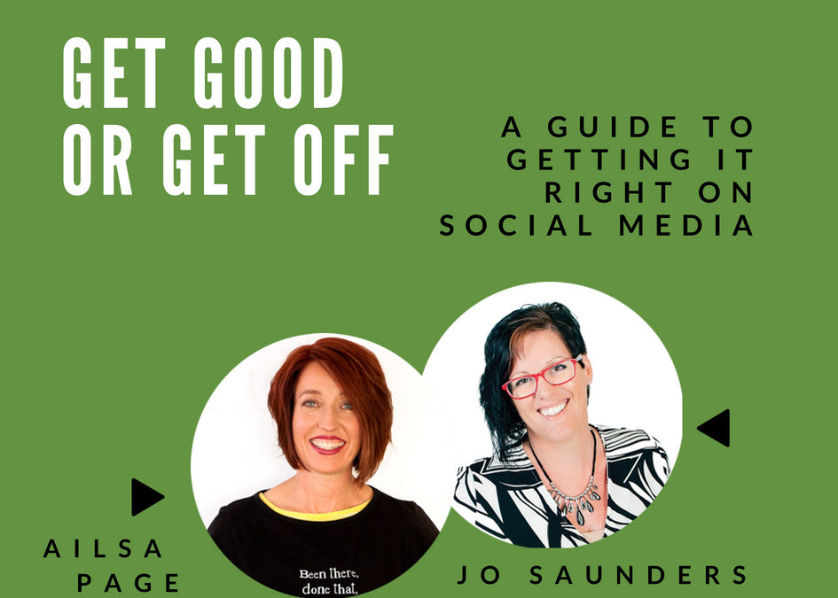 Webinar: ‘Get Good or Get Off’ A guide to getting it right on social media
