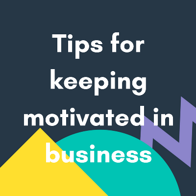 Tips for Keeping Motivated in Business